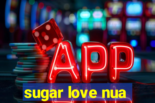 sugar love nua